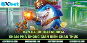 Bắn Cá 3D Trải Nghiệm Khám Phá Không Gian Biển Chân Thực