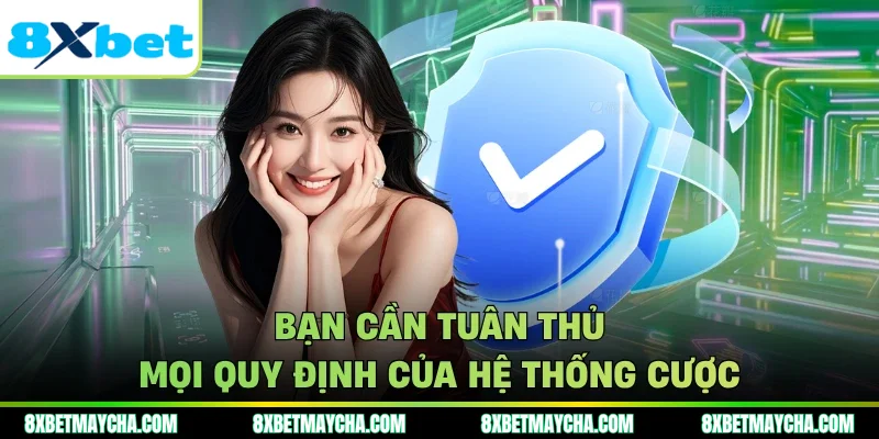 Bạn cần tuân thủ mọi quy định của hệ thống cược