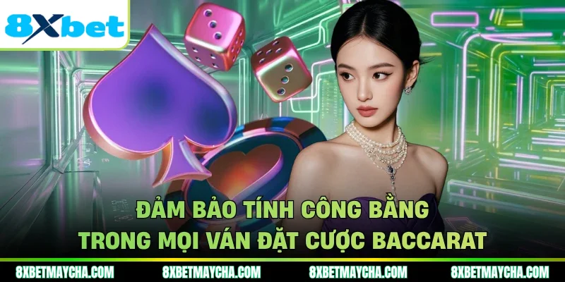 Đảm bảo tính công bằng trong mọi ván đặt cược baccarat