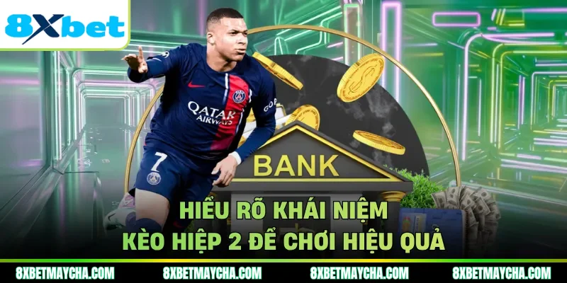 Hiểu rõ khái niệm kèo hiệp 2 để chơi hiệu quả