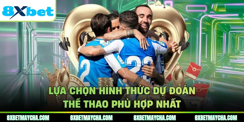 Lựa chọn hình thức dự đoán thể thao phù hợp nhất