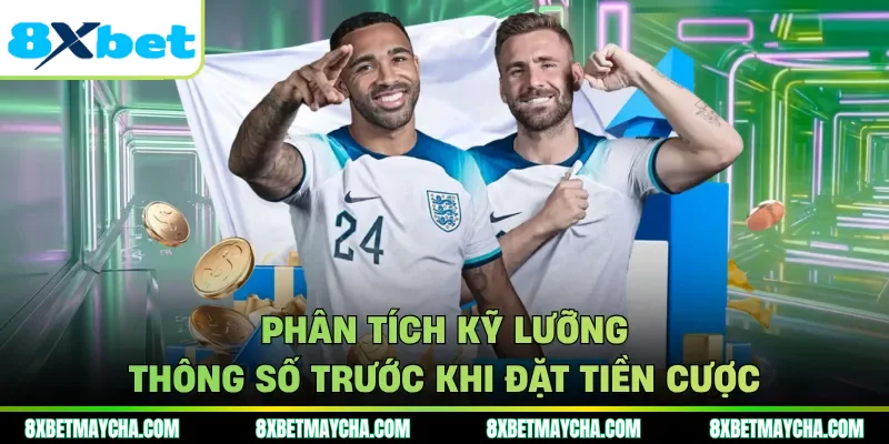 Phân tích kỹ lưỡng thông số trước khi đặt tiền cược