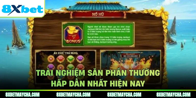 Trải nghiệm săn phần thưởng hấp dẫn nhất hiện nay