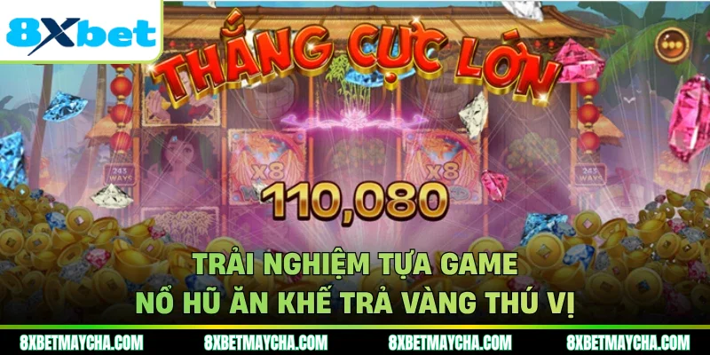 Trải nghiệm tựa game nổ hũ ăn khế trả vàng thú vị